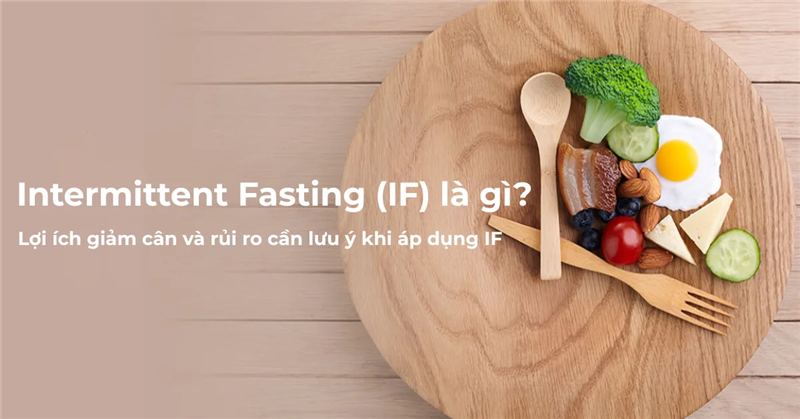 Intermittent Fasting (IF) là gì? Ưu – nhược điểm của chế độ nhịn ăn gián đoạn