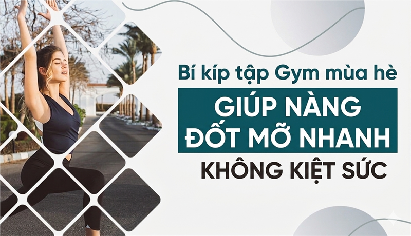 Bí kíp tập Gym mùa hè giúp nàng đốt mỡ nhanh, không kiệt sức